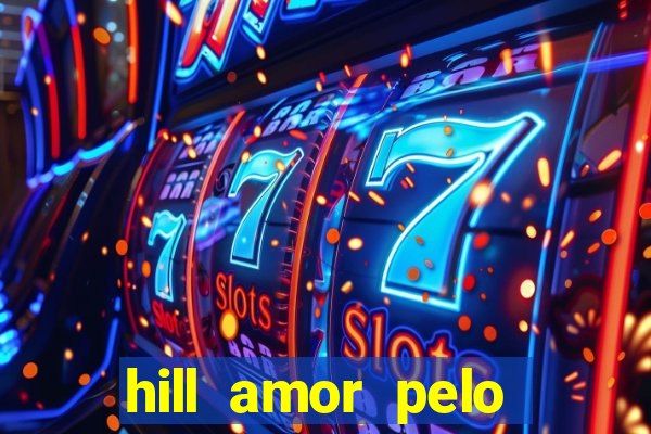 hill amor pelo jogo online